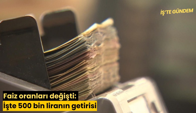 Faiz oranları değişti: İşte 500 bin liranın getirisi