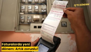Faturalarda yeni dönem: Artık zorunlu!