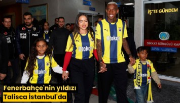 Fenerbahçe'nin yıldızı Talisca İstanbul'da