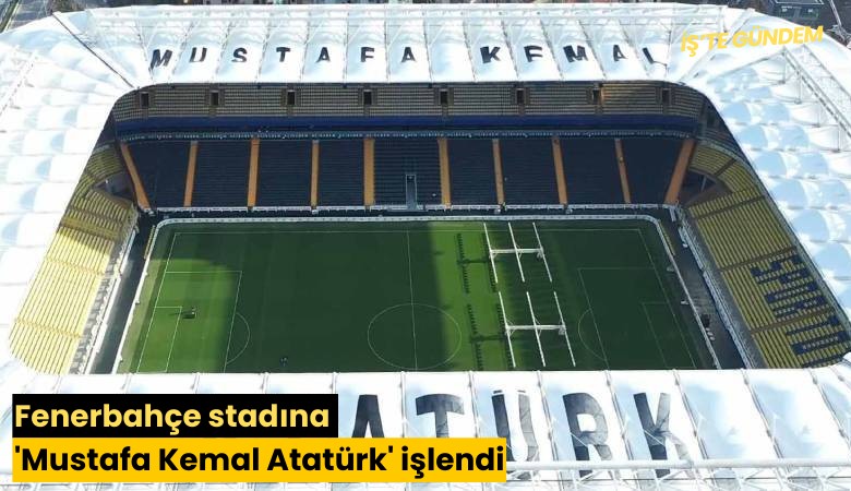 Fenerbahçe stadına 'Mustafa Kemal Atatürk' işlendi