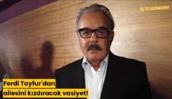 Ferdi Tayfur'dan ailesini kızdıracak vasiyet!