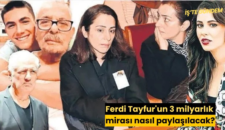 Ferdi Tayfur'un 3 milyarlık mirası nasıl paylaşılacak?