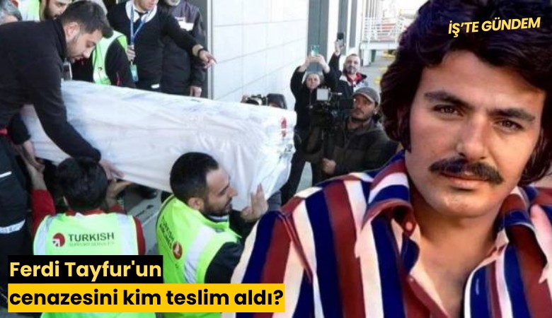 Ferdi Tayfur'un cenazesini kim teslim aldı?