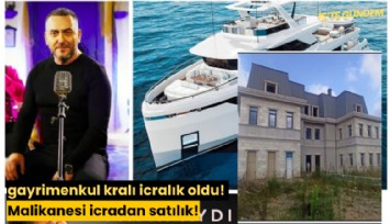 Gayrimenkul kralı icralık oldu! Malikanesi icradan satılık!