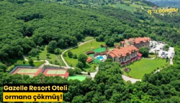 Gazelle Resort Oteli ormana çökmüş!