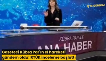 Gazeteci Kübra Par'ın el hareketi gündem oldu! RTÜK inceleme başlattı