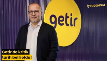 Getir'de kritik tarih belli oldu!