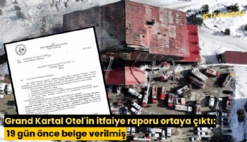 Grand Kartal Otel'in itfaiye raporu ortaya çıktı: 19 gün önce belge verilmiş