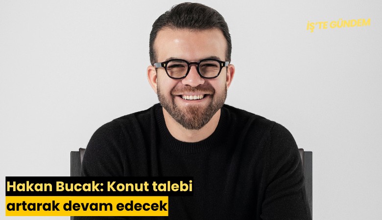 Hakan Bucak: Konut talebi artarak devam edecek