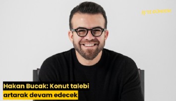 Hakan Bucak: Konut talebi artarak devam edecek