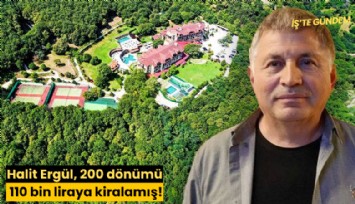 Halit Ergül, 200 dönümü 110 bin liraya kiralamış!