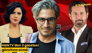 HalkTV'den 3 gazeteci gözaltına alındı