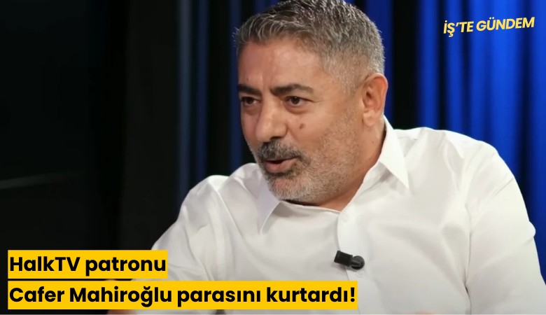 HalkTV patronu Cafer Mahiroğlu parasını kurtardı!