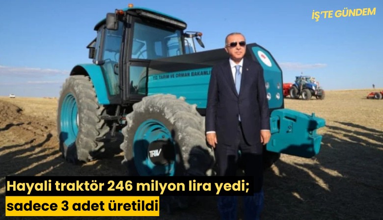 Hayali traktör 246 milyon lira yedi; sadece 3 adet üretildi