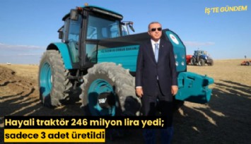 Hayali traktör 246 milyon lira yedi; sadece 3 adet üretildi