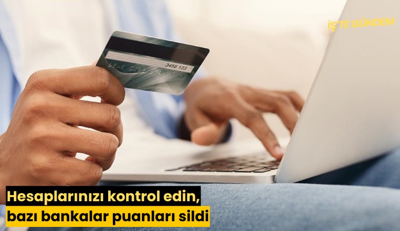 Hesaplarınızı kontrol edin, bazı bankalar puanları sildi
