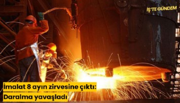 İmalat 8 ayın zirvesine çıktı: Daralma yavaşladı