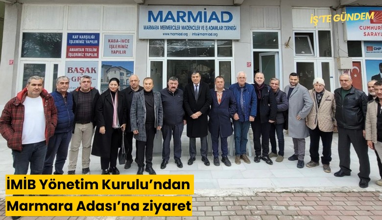 İMİB Yönetim Kurulu’ndan Marmara Adası’na ziyaret