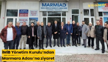 İMİB Yönetim Kurulu'ndan Marmara Adası'na ziyaret