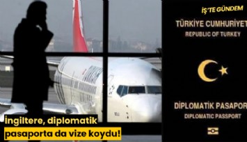 İngiltere, diplomatik pasaporta da vize koydu!