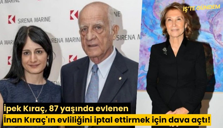 İpek Kıraç, 87 yaşında evlenen İnan Kıraç'ın evliliğini iptal ettirmek için dava açtı!