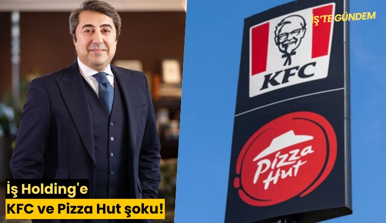İş Holding'e KFC ve Pizza Hut şoku! 537 şube kapanacak
