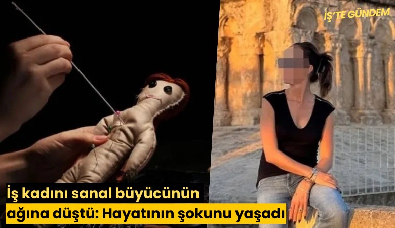 İş kadını sanal büyücünün ağına düştü: Hayatının şokunu yaşadı