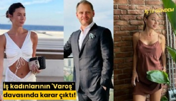 İş kadınlarının 'Varoş' davasında karar çıktı!