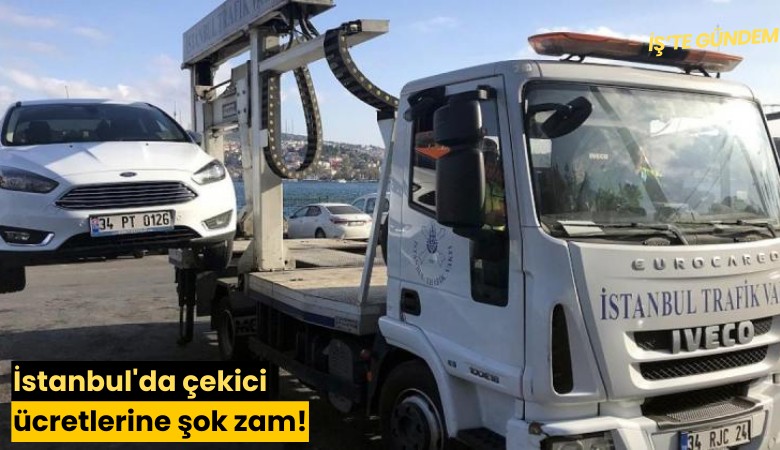 İstanbul'da çekici ücretlerine şok zam!
