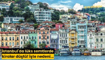 İstanbul'da lüks semtlerde kiralar düştü! İşte nedeni...