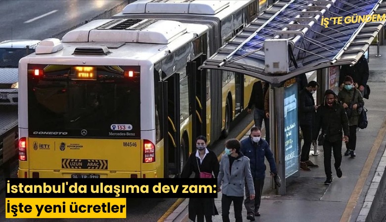 İstanbul'da ulaşıma dev zam: İşte yeni ücretler