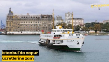 İstanbul'da vapur ücretlerine zam