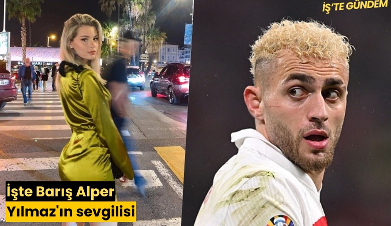İşte Barış Alper Yılmaz'ın sevgilisi