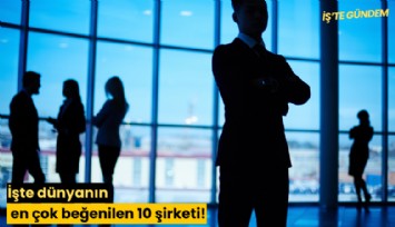 İşte dünyanın en çok beğenilen 10 şirketi!