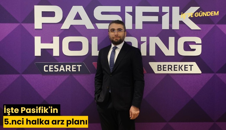 İşte Pasifik'in 5.nci halka arz planı