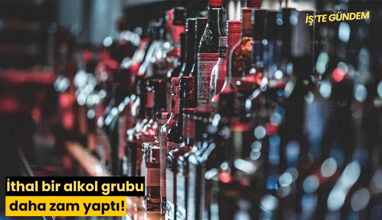 İthal bir alkol grubu daha zam yaptı!