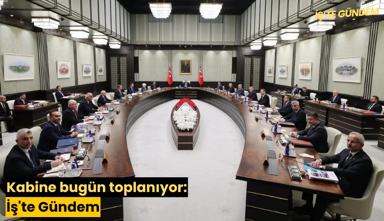 Kabine bugün toplanıyor: İş'te Gündem