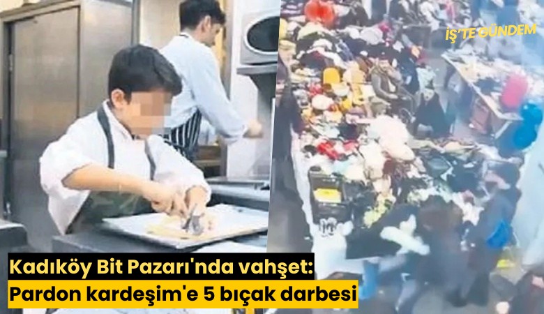 Kadıköy Bit Pazarı'nda vahşet: 'Pardon kardeşim'e 5 bıçak darbesi