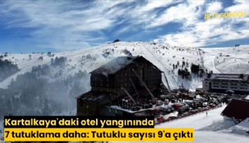 Kartalkaya'daki otel yangınında 7 tutuklama daha: Tutuklu sayısı 9'a çıktı
