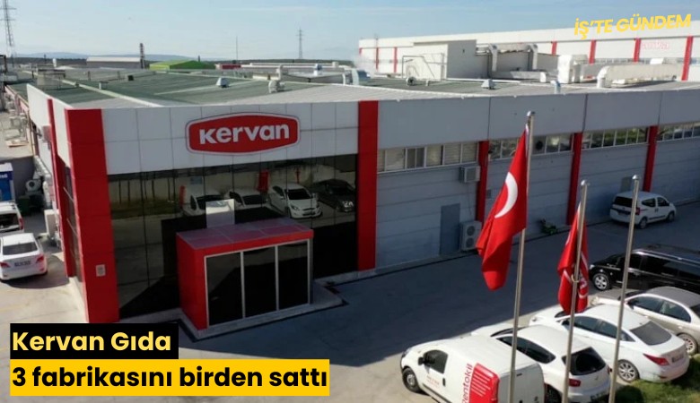 Kervan Gıda 3 fabrikasını birden sattı