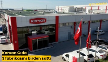 Kervan Gıda 3 fabrikasını birden sattı