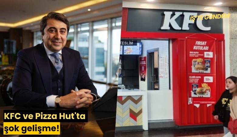 KFC ve Pizza Hut'ta şok gelişme!