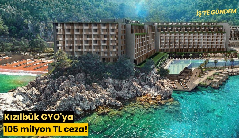 Kızılbük GYO'ya 105 milyon TL ceza!
