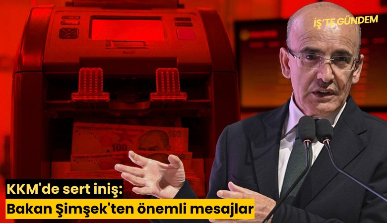 KKM'de sert iniş: Bakan Şimşek'ten önemli mesajlar