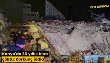 Konya'da 30 yıllık bina çöktü: Korkunç iddia