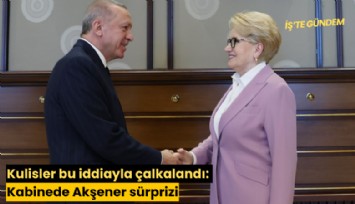 Kulisler bu iddiayla çalkalandı: Kabinede Akşener sürprizi