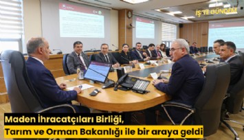 Maden İhracatçıları Birliği, Tarım ve Orman Bakanlığı ile bir araya geldi
