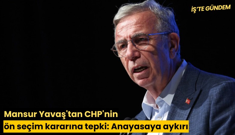 Mansur Yavaş'tan CHP'nin ön seçim kararına tepki: Anayasaya aykırı