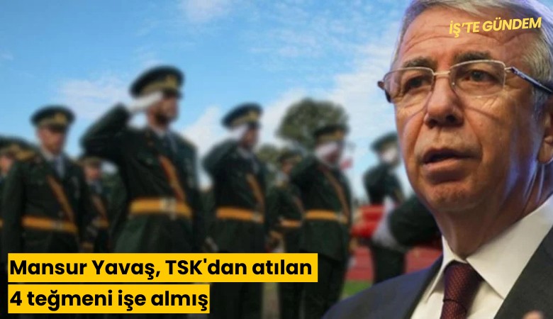 Mansur Yavaş, TSK'dan atılan 4 teğmeni işe almış