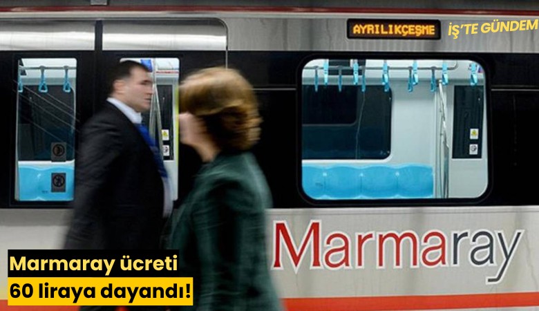 Marmaray ücreti 60 liraya dayandı!